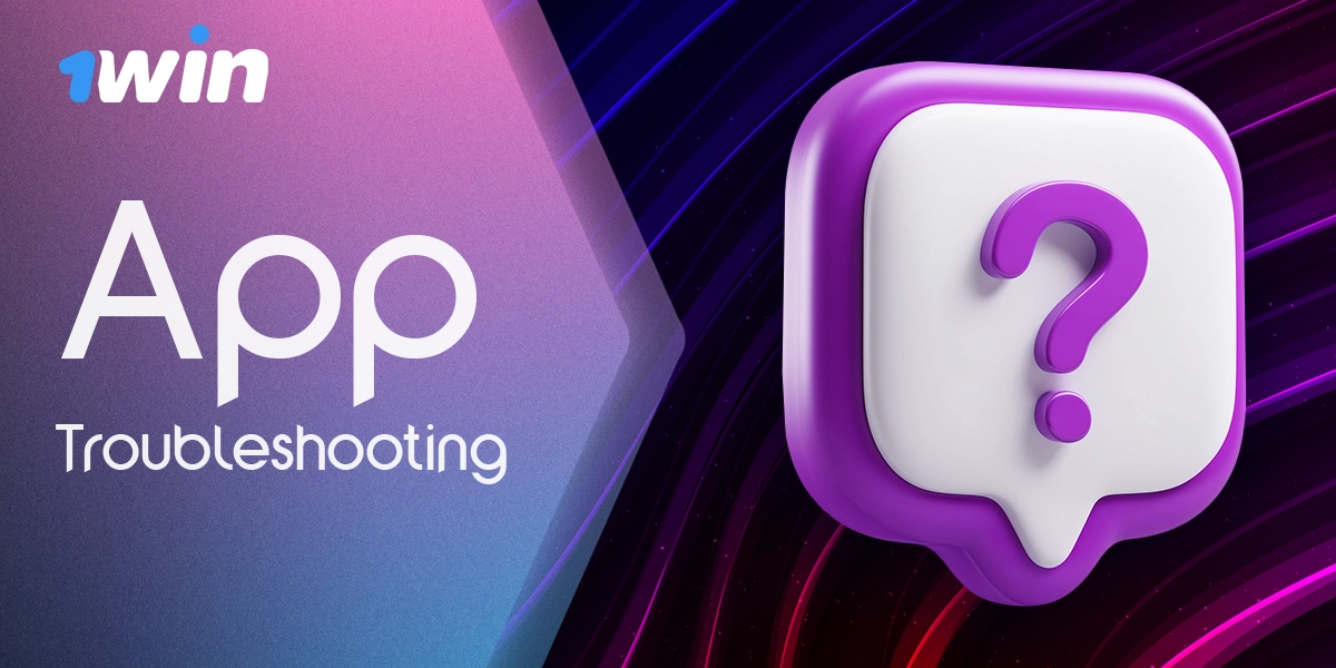 Solutions to the most common 1Win app errors